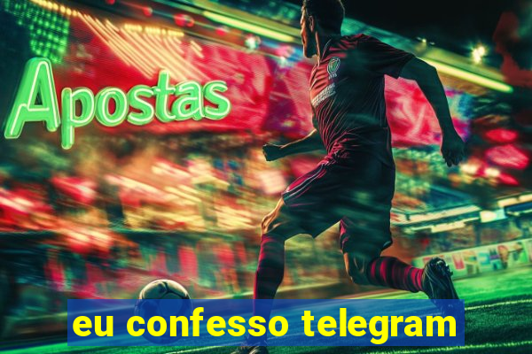 eu confesso telegram